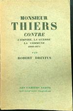 Monsieur Thiers contre l'empire, la guerre, la commune 1869-1871