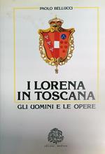 I Lorena in Toscana. Gli uomini e le opere