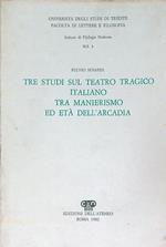 Tre studi sul teatro tragico italiano tra manierismo ed età dell'arcadia