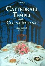 Cattedrali e templi della cucina italiana. Vita e miracoli Vol 1
