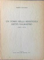 Un uomo nella resistenza detto Dalmastro 1907-1975