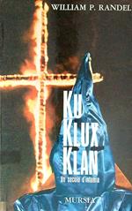 Ku Klux Klan. Un secolo d'infamia