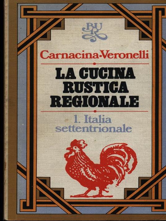 La cucina rustica regionale vol. 1 Italia settentrionale - Carnacina - copertina