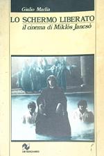 Lo schermo liberato. Il cinema di Miklos Jancsò