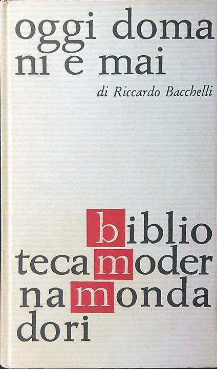 Oggi domani e mai - Riccardo Bacchelli - copertina