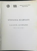 Stefania Scarnati: la luce, lo spazio. Incisioni