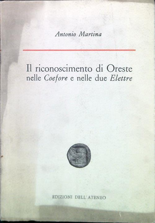 Il riconoscimento di Oreste nelle Coefore e nelle due Elettre - Antonio Martina - copertina