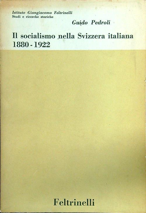 Il socialismo nella svizzera italiana 1880-1922 - Guido Pedroli - copertina