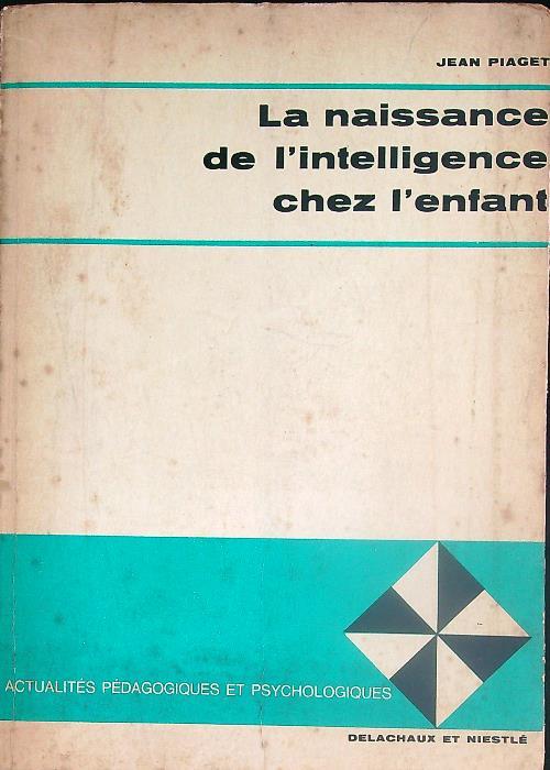 La naissance de l'intelligence chez l'enfant