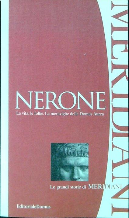 Nerone. La vita, le follie. Le meraviglie della Domus Aurea - copertina