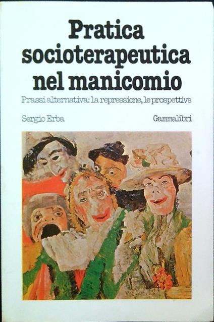 Pratica socioterapeutica nel manicomio - Sergio Erba - copertina