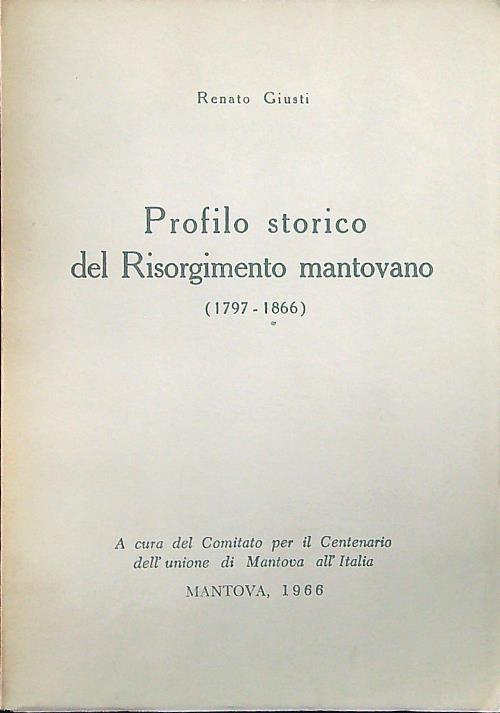 Profilo storico del risorgimento mantovano - Renato Giusti - copertina