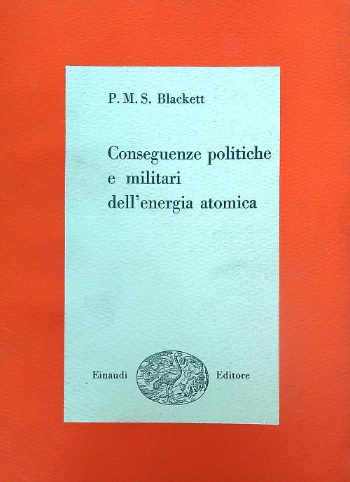 Conseguenze politiche e militari dell'energia atomica - P. M. S. Blackett - copertina