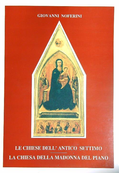 Le chiese dell'antico Settimo. La chiesa della Madonna del Piano - Giovanni Noferini - copertina