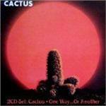 Cactus - One Way... Or Another