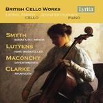 British Cello Works: Smyth/Lutyens/Maconchy/Clarke