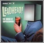 Leadhead!