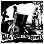 Dig Your Own Grave