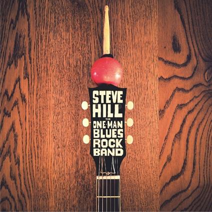 The One Man Blues Rock Band - CD Audio di Steve Hill