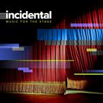Incidental. Music for the Stage
