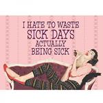Retro Humour. Magnet Metal. I Hate To Waste Sick Days