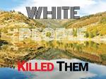 White People Killed Them