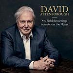 David Attenborough. My Field Recordings from Across the Planet