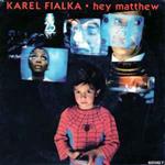 Karel Fialka: Hey Matthew