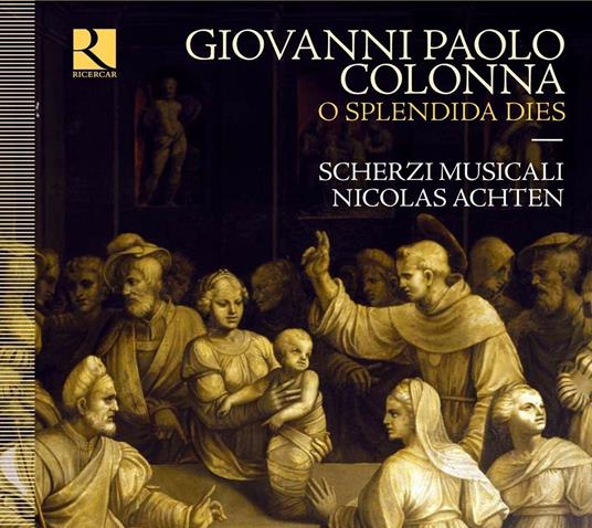 O splendida dies - CD Audio di Giovanni Paolo Colonna,Scherzi Musicali,Nicolas Achten