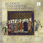 Au Douz Tens Nouvel. Chansons De Trouvères