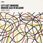 Let's Get Swinging Modern Jazz in Belgium 1950-1970