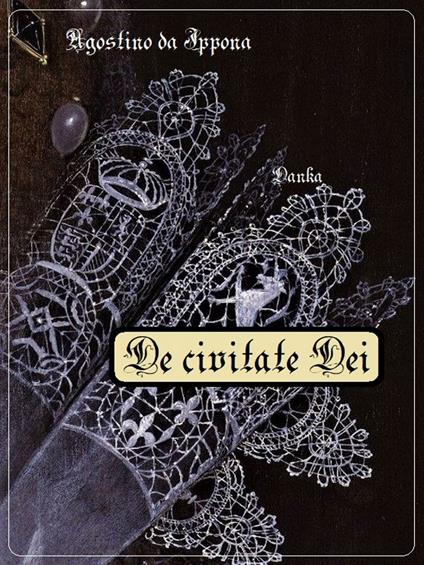 De civitate Dei - Agostino (sant'),La tradizione Cattolica - ebook