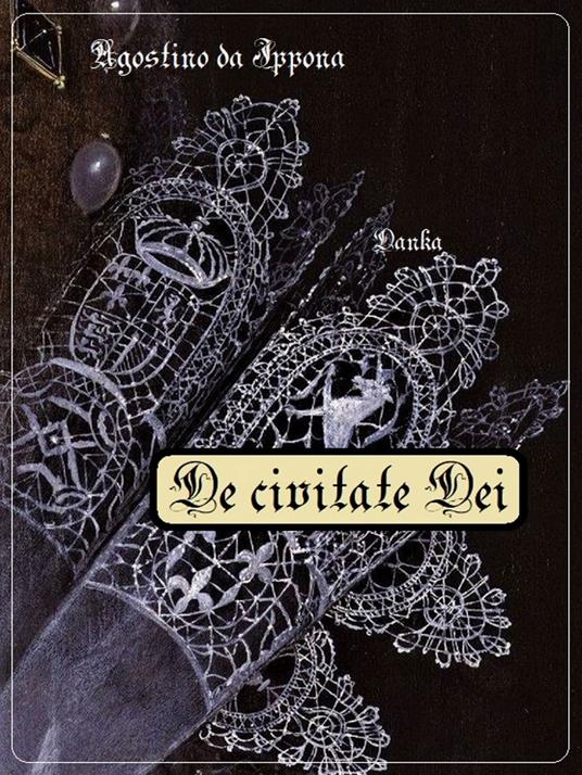 De civitate Dei - Agostino (sant'),La tradizione Cattolica - ebook