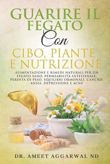 Guarire Il Fegato Con Cibo, Piante E Nutrizione - Ameet Aggarwal,Beatrice Pedata - ebook