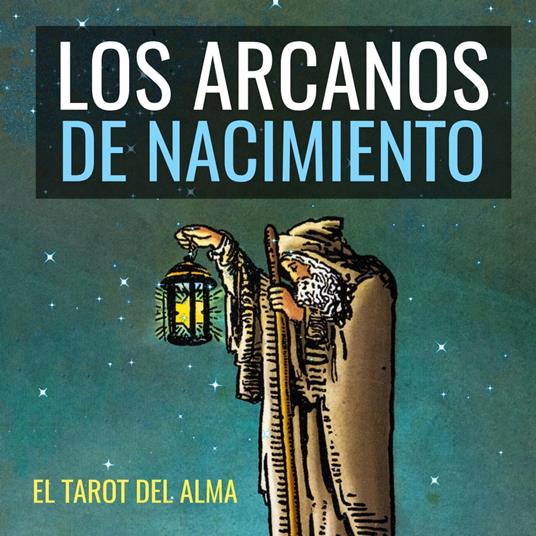 Los Arcanos De Nacimiento: El Tarot Del Alma