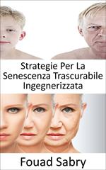 Strategie Per La Senescenza Trascurabile Ingegnerizzata