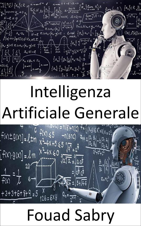 Intelligenza Artificiale Generale - Fouad Sabry,Cosimo Pinto - ebook