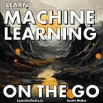 Learn Machine Learning On The Go