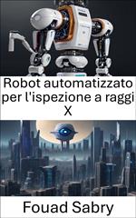 Robot automatizzato per l'ispezione a raggi X