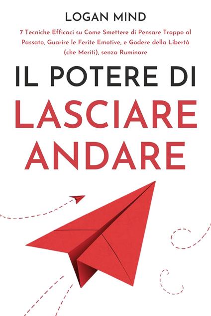 Il Potere di Lasciare Andare - Logan Mind - ebook