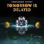 Tomorrow Is Delayed