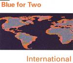 Blue For Two: International