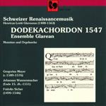 Dodechachordon 1547: Schweizer Renaissancemusik