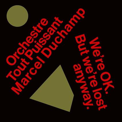 We're Okay but We're Lost Anyway - Vinile LP di Orchestre tout Puissant Marcel Duchamp