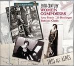 Le donne compositrici del XX secolo - CD Audio di Lili Boulanger,Amy Beach,Rebecca Clarke,Trio des Alpe