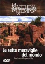 Le sette meraviglie del mondo. Costruire l'impossibile. La macchina del tempo. (DVD)