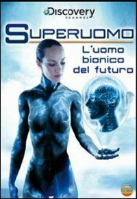 Superuomo. L'uomo bionico del futuro - DVD