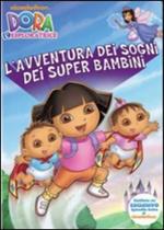 Dora l'esploratrice. L'avventura dei sogni dei super bambini