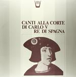 Canti Alla Corte di Carlo V Re di Spagna