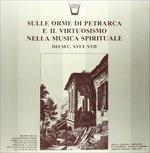 Sulle Orme di Petrarca e Il Virtuosismonella Musica Spirituale Del Sec Xvi-Xvii